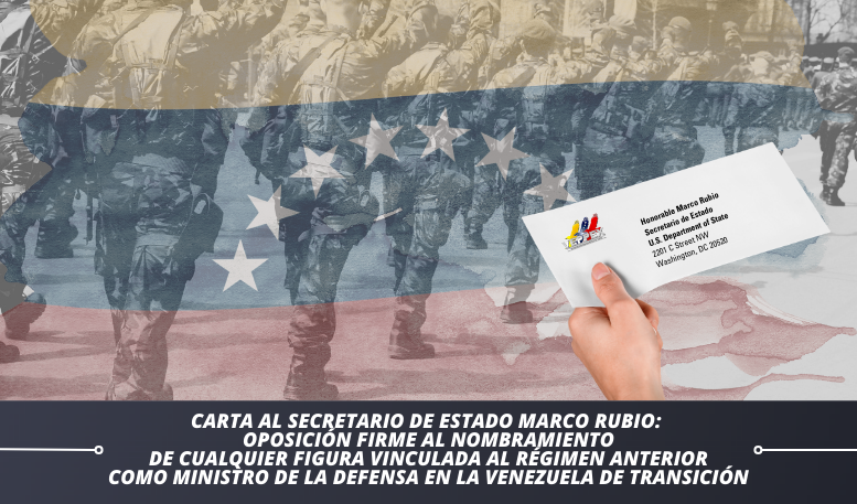 Oposición firme al nombramiento de cualquier figura vinculada al régimen anterior como Ministro de la Defensa en la Venezuela de transición – Solicitud de intervención decidida de los Estados Unidos.