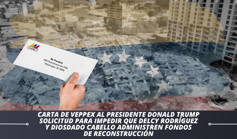 Carta al Presidente de Estados Unidos Donald Trump: Solicitud para impedir que Delcy Rodríguez y Diosdado Cabello administren fondos de reconstrucción