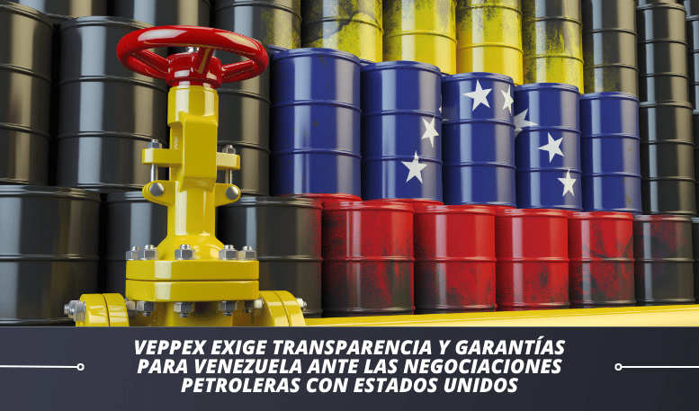 VEPPEX exige transparencia y garantías para Venezuela ante las negociaciones petroleras con Estados Unidos